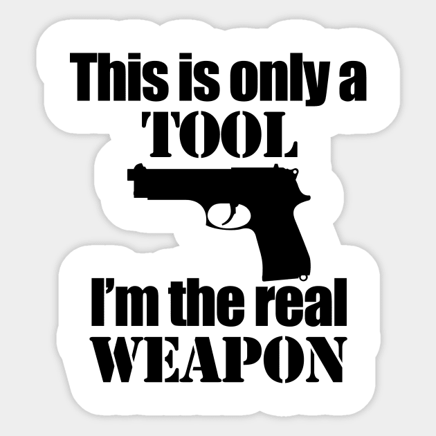 This is only a Tool, I'm the real weapon Sticker by Barnabas